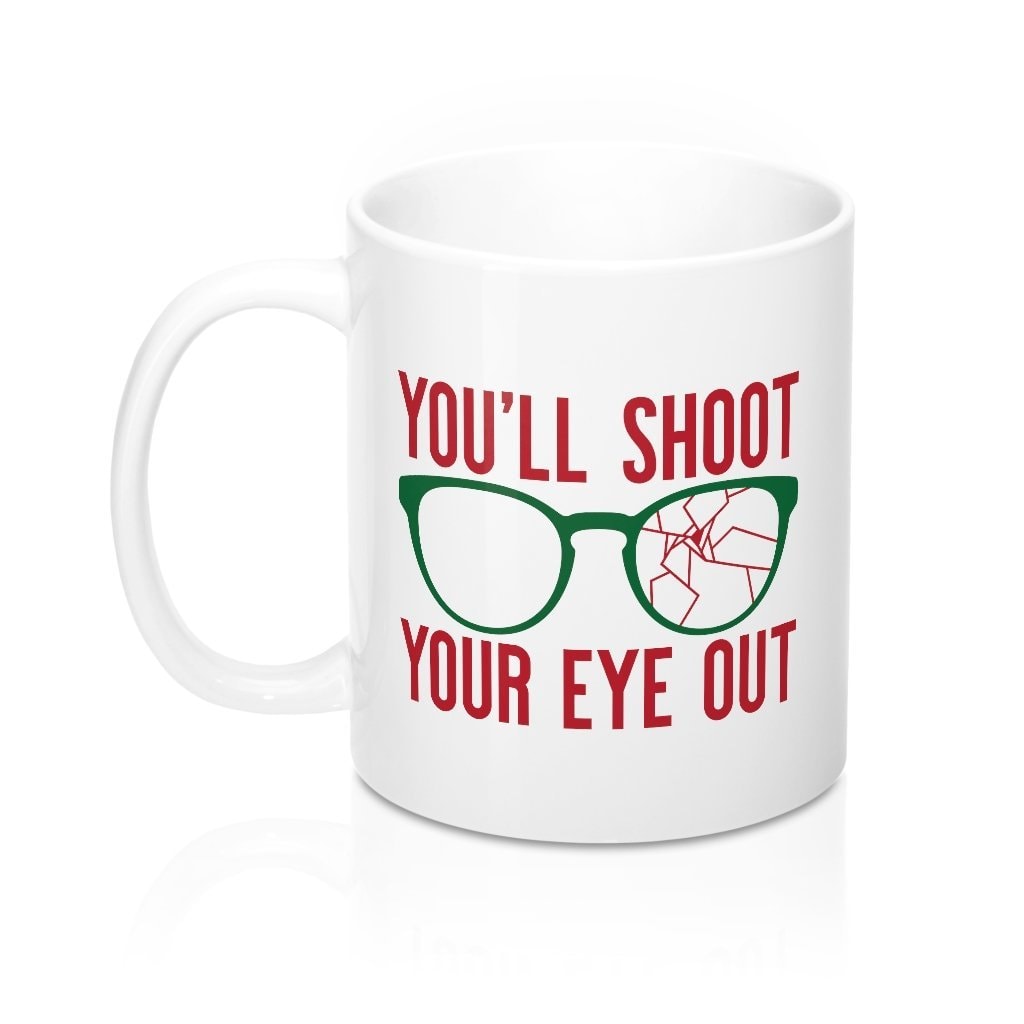 You'll Shoot Your Eye Out Coffee Mug - White Ceramic 11oz Classic Shape