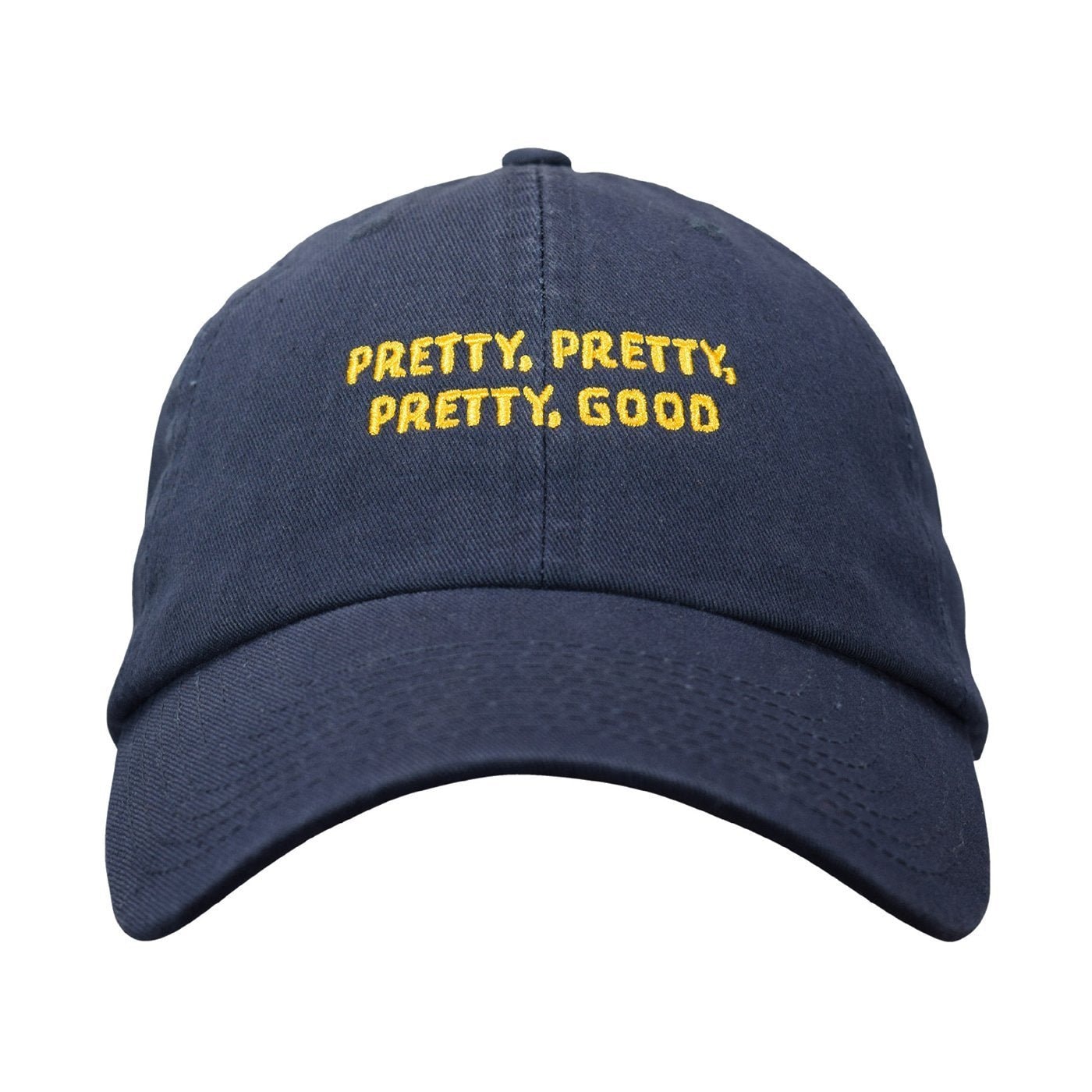 Pretty Pretty Pretty Good Dad Hat - Embroidered USA Made Cotton Twill Unstructured Adjustable